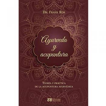 Ayurveda y acupuntura: Teoría y práctica de la acupuntura ayurvédica