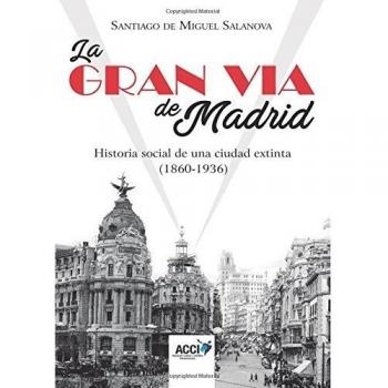 La Gran Vía de Madrid. Historia social de una ciudad extinta