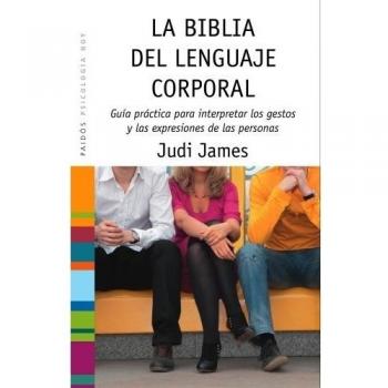 La biblia del lenguaje corporal: Guía práctica para interpretar los gestos y las expresiones de las personas