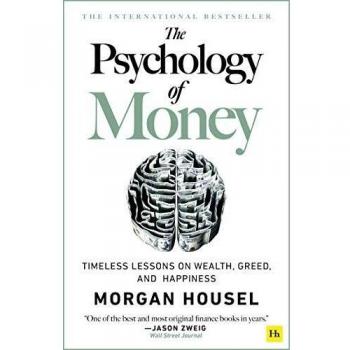 The Psychology of Money: Timeless lessons on wealth, greed, and happiness