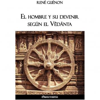 El Hombre y su Devenir según el Vêdânta: Una Exploración Filosófica Profunda