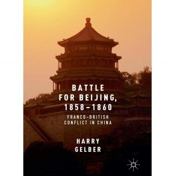 Battle for Beijing, 1858-1860: Franco-British Conflict in China
