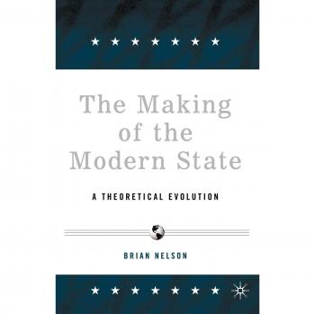The Making of the Modern State: A Theoretical Evolution - Political Theory Book