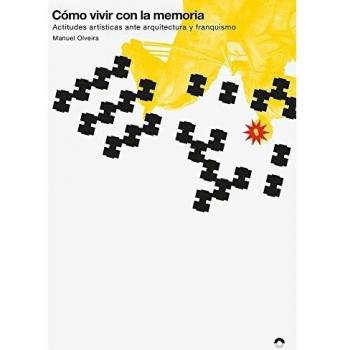 Cómo vivir con la memoria. Actitudes artísticas ante arquitectura y franquismo