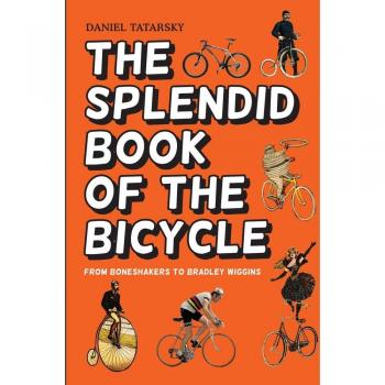 The Splendid Book of the Bicycle: From boneshakers to Bradley Wiggins
