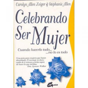 Celebrando ser mujer: Cuando hacerlo todo... no lo es todo