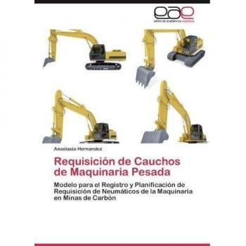 Requisición de Cauchos de Maquinaria Pesada: Modelo para el Registro y Planificación de Requisición de Neumáticos de la Maquinaria en Minas de Carbón