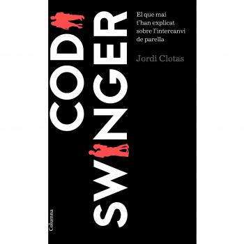 Codi Swinger: El que mai t'han explicat sobre l'intercanvi de parelles - Clotas I Perpinya Jordi