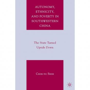 Autonomy, Ethnicity, and Poverty in Southwestern China: The State Turned Upside Down