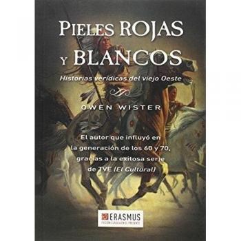 Pieles rojas y blancos: HISTORIAS VERÍDICAS DEL VIEJO OESTE
