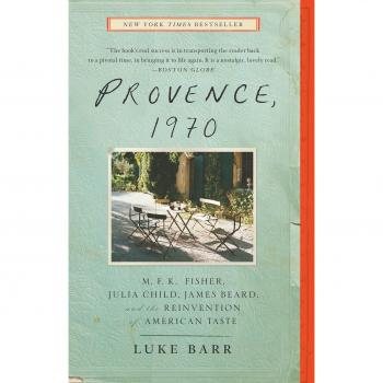 Provence, 1970: M.F.K. Fisher, Julia Child, James Beard, and the Reinvention of American Taste