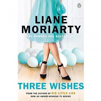 Tres Deseos: Novela de Liane Moriarty, autora bestseller de Pequeñas Mentiras y serie premiada