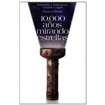 10.000 años mirando estrellas - BALLESTEROS ROSELLÓ, FERNANDO J.; LUQUE SERRANO, BARTOLOMÉ