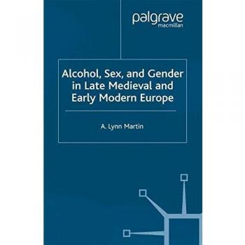 Alcohol, Sex and Gender in Late Medieval and Early Modern Europe