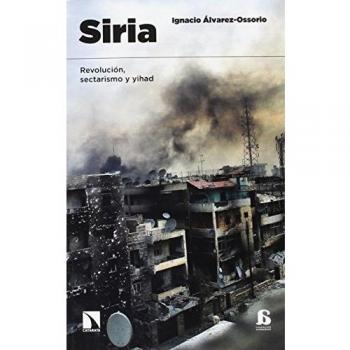 Siria: Revolución, sectarismo y yihad - Ignacio Alvarez-ossorio