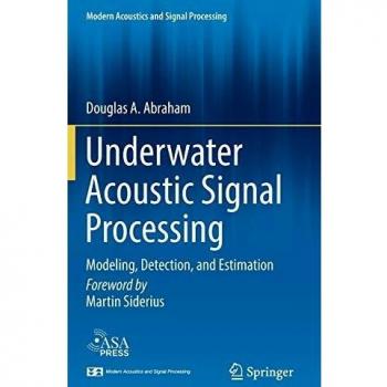Underwater Acoustic Signal Processing: Modeling, Detection, and Estimation