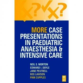 More Case Presentations in Paediatric Anaesthesia and Intensive Care, 3e