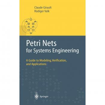 Petri Nets for Systems Engineering: A Comprehensive Guide to Modeling and Analyzing Complex Systems