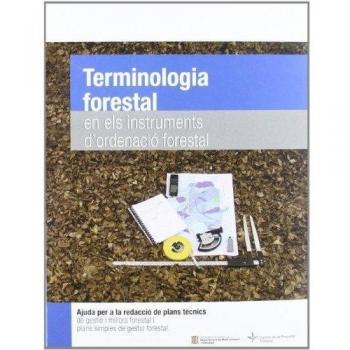 Terminologia forestal en els instruments d'ordenació forestal. Ajuda per a redactar plans tècnics de gestió i millora forestal i plans simples de gestió forestal