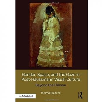 Gender, Space, and the Gaze in Post-Haussmann Visual Culture: Beyond the Flâneur