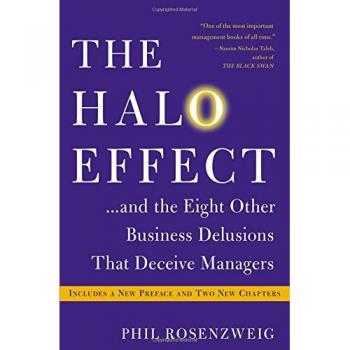 The Halo Effect... and the Eight Other Business Delusions That Deceive Managers