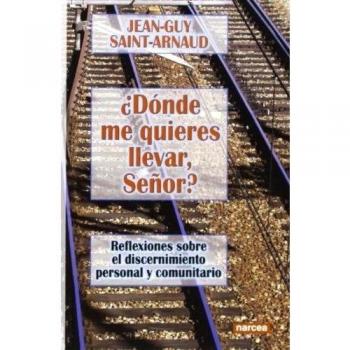 DÓNDE ME QUIERES LLEVAR, SEÑOR?: Reflexiones sobre el discernimiento personal y comunitario: 239