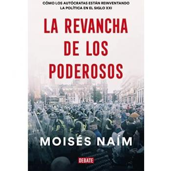 La revancha de los poderosos: Cómo los autócratas están reinventando la política en el siglo XXI