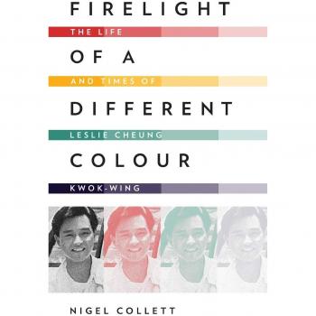 Firelight of a Different Colour: The Life and Times of Leslie Cheung Kwok-Wing