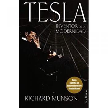Tesla, Inventor de la modernidad: Nueva biografía con datos recientemente desclasificados