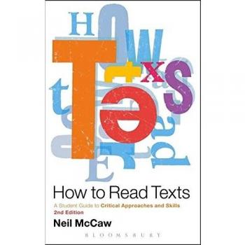 How to Read Texts: A Student Guide to Critical Approaches and Skills
