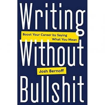 Writing Without Bullshit: Boost Your Career by Saying What You Mean