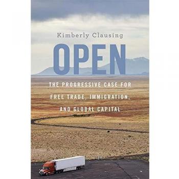 Open: The Progressive Case for Free Trade, Immigration, and Global Capital