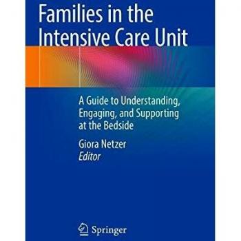 Families in the Intensive Care Unit: A Guide to Understanding, Engaging, and Supporting at the Bedside