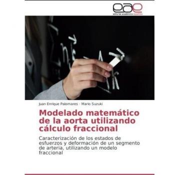Modelado matemático de la aorta utilizando cálculo fraccional: Caracterización de los estados de esfuerzos y deformación de un segmento de arteria, utilizando un modelo fraccional
