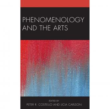Lexington Books Phenomenology and the Arts: A Comprehensive Exploration of Artistic Experience