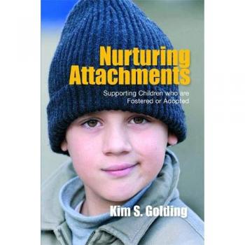 Nurturing Attachments: Supporting Children who are Fostered or Adopted