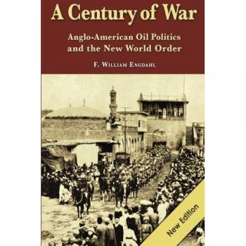 A Century of War: : Anglo-American Oil Politics and the New World Order
