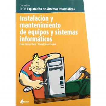 Instalación Y Mantenimiento De Equipos Y Sistemas Informáticos. CFGM