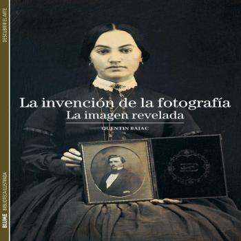 Biblioteca Ilustrada. Invención de la fotografía: La imagen revelada: 1