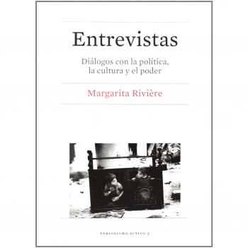 Entrevistas. Diálogos con la política, la cultura y el poder: 3 - Margarita Rivière