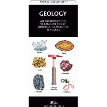 Geology: An Introduction to Familiar Rocks, Minerals, Gemstones & Fossils