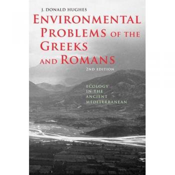 Environmental Problems of the Greeks and Romans: Ecology in the Ancient Mediterranean
