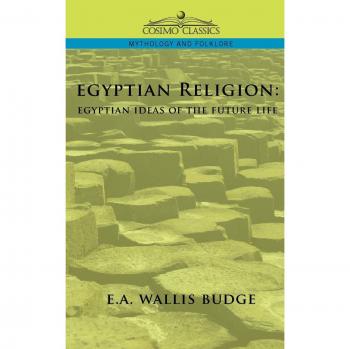 Religión Egipcia: Ideas Egipcias sobre la Vida Futura (Edición en Rústica)