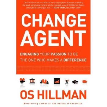 Change Agent: Engaging Your Passion to Be the One Who Makes a Difference