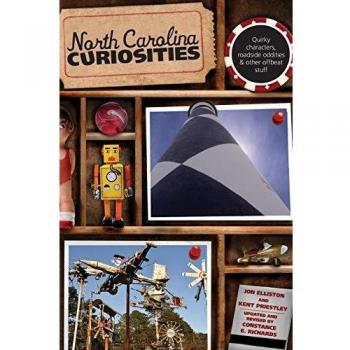 North Carolina Curiosities: Quirky Characters, Roadside Oddities & Other Offbeat Stuff, Fourth Edition