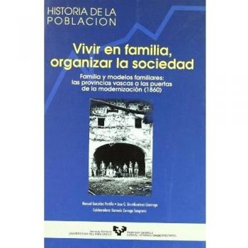 Vivir en familia, organizar la sociedad. Familia y modelos familiares: las provincias vascas a las puertas de la modernización