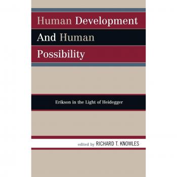 Human Development and Human Possibility: Erikson in the Light of Heidegger (University Press of America Edition)