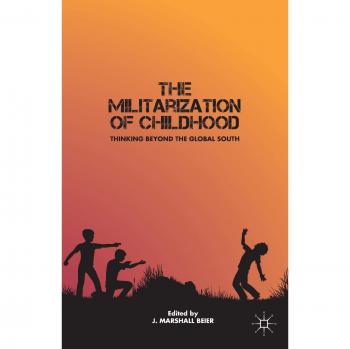 The Militarization of Childhood: Thinking Beyond the Global South