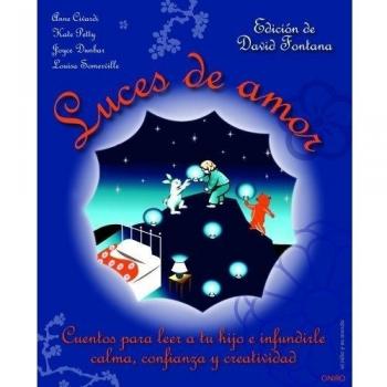 Luces de amor: Cuentos para leer a tu hijo e infundirle calma, confianza y creatividad