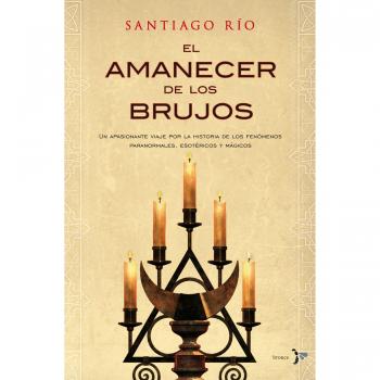 El amanecer de los brujos: Un apasionante viaje por la historia de los fenómenos paranormales, esotéricos y - Santiago Río Robledo